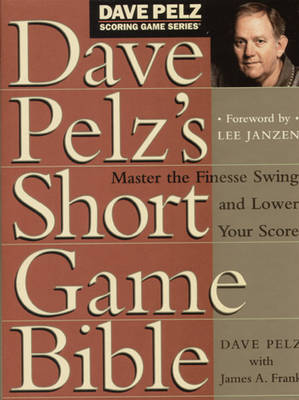 Dave Pelz's Short Game Bible - Dave Pelz