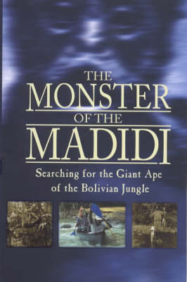 The Monster of the Madidi - Simon Chapman