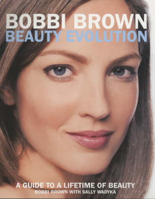 Bobbi Brown Beauty Evolution - Bobbi Brown, Sally Wadyka