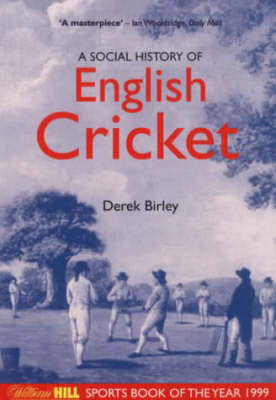 A Social History of English Cricket - Derek Birley