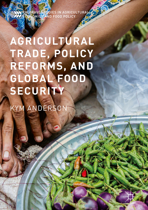 Agricultural Trade, Policy Reforms, and Global Food Security - Kym Anderson