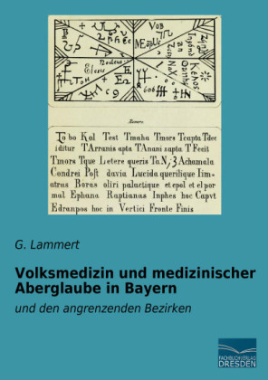 Volksmedizin und medizinischer Aberglaube in Bayern - G. Lammert