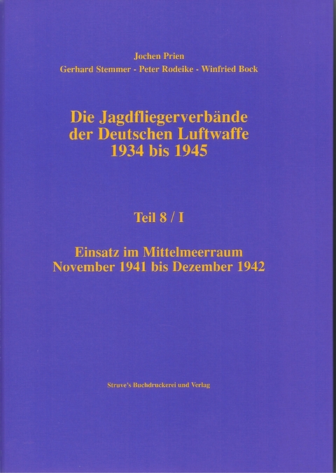 Die Jagdfliegerverbände der Deutschen Luftwaffe 1934 bis 1945 / Die Jagdfliegerverbände der Deutschen Luftwaffe 1934 bis 1945 Teil 8/I - Jochen Prien, Gerhard Stemmer, Peter Rodeike, Winfried Bock