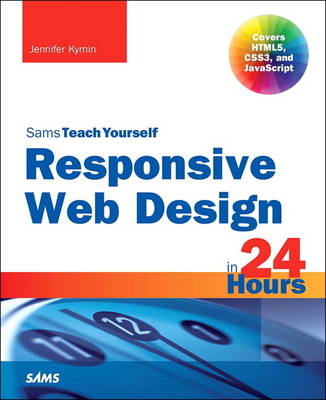 Responsive Web Design in 24 Hours, Sams Teach Yourself - Jennifer Kyrnin