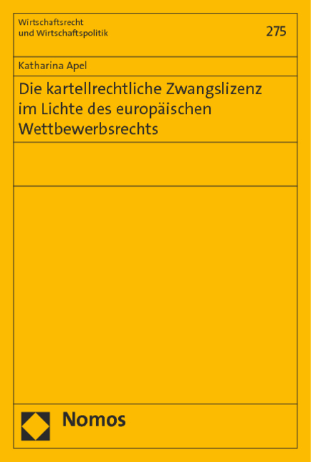 Die kartellrechtliche Zwangslizenz im Lichte des europäischen Wettbewerbsrechts - Katharina Apel