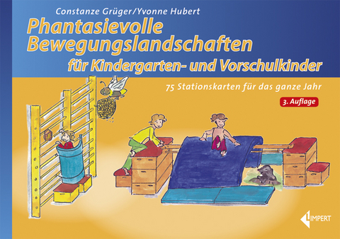 Phantasievolle Bewegungslandschaften für Kindergarten- und Vorschulkinder - Constanze Grüger, Yvonne Hubert