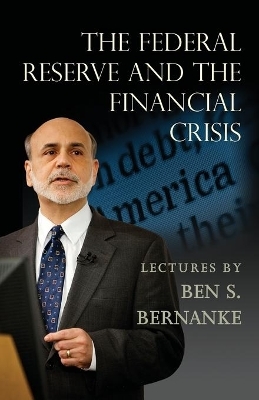 The Federal Reserve and the Financial Crisis - Ben S. Bernanke