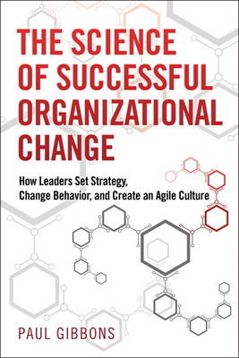 The Science of Successful Organizational Change - Paul Gibbons