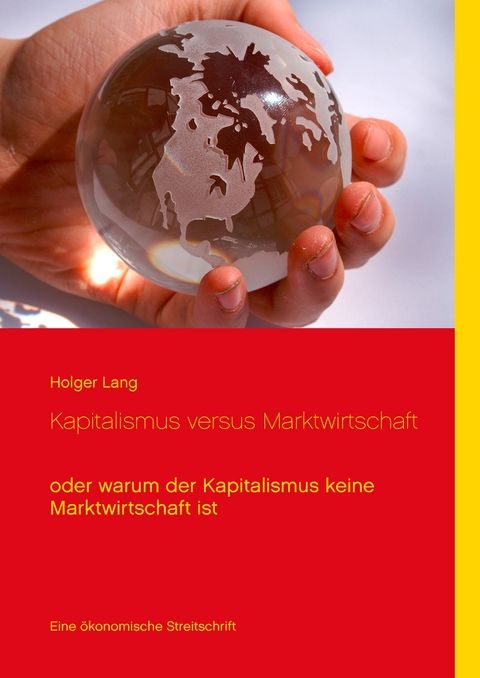 Kapitalismus versus Marktwirtschaft - Holger Lang