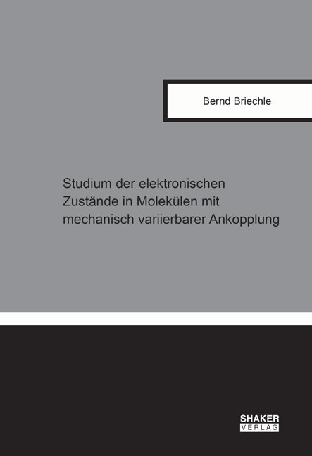 Studium der elektronischen Zustände in Molekülen mit mechanisch variierbarer Ankopplung - Bernd Briechle