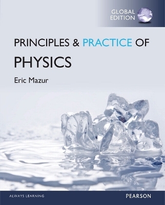 Principles and Practice of Physics, Global Edition + Mastering Physics with Pearson eText - Eric Mazur