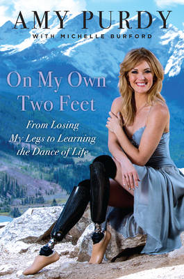 On My Own Two Feet - Amy Purdy, Michelle Burford