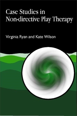 Case Studies in Non-directive Play Therapy - Virginia Ryan, Kate Wilson