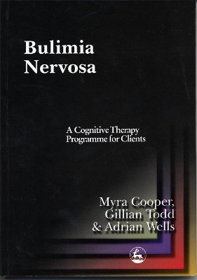 Bulimia Nervosa - Adrian Wells, Gillian Todd, Myra Cooper