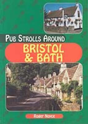 Pub Strolls Around Bristol and Bath - Roger Noyce