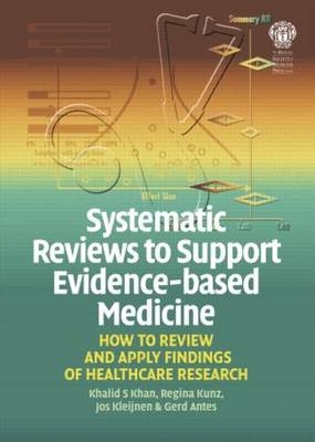 Systematic Reviews to Support Evidence-Based Medicine: How to review and apply findings of healthcare research - Khalid Saeed Khan, Regina Kunz, Jos Kleijnen, Gerd Antes