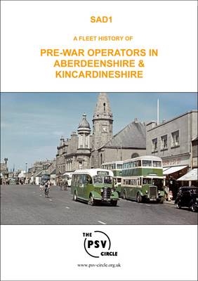 A Fleet History of Pre-War Operators in Aberdeenshire and Kincardineshire -  The PSV Circle Publications Team