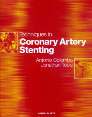 Techniques in Coronary Artery Stenting - Antonio Colombo, Jonathan Tobis