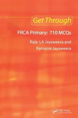 Get Through FRCA Primary: 710 MCQs - Raja L A Jayaweera