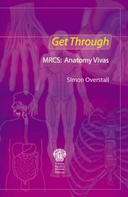 Get Through MRCS: Anatomy Vivas - Simon Overstall