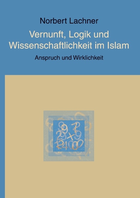 Vernunft, Logik und Wissenschaftlichkeit im Islam - Norbert Lachner