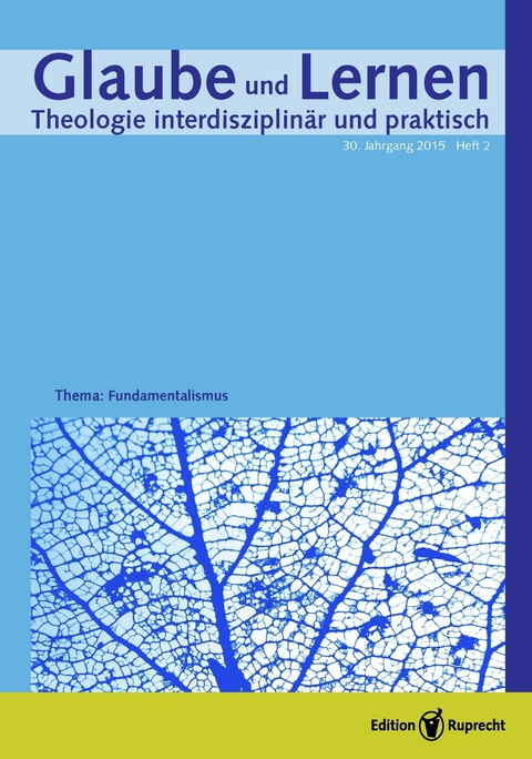 Glaube und Lernen 2/2015 – Einzelkapitel – Fundamente des Glaubens. Zur Begründung theologischer Aussagen -  Ernstpeter Maurer