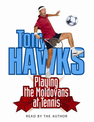 Playing the Moldovans at Tennis - Tony Hawks