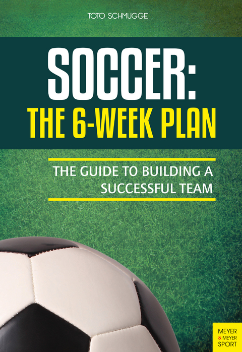 Soccer: The 6-Week Plan -  Toto Schmugge