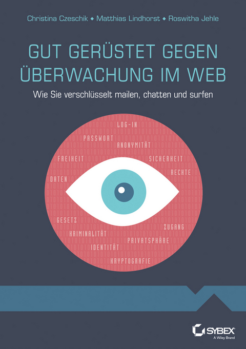 Gut gerüstet gegen Überwachung im Web - Johanna Christina Czeschik, Matthias Lindhorst, Roswitha Jehle