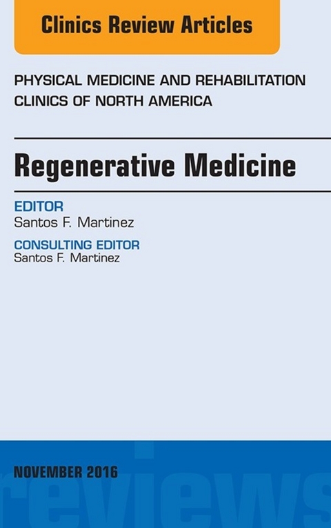 Regenerative Medicine, An Issue of Physical Medicine and Rehabilitation Clinics of North America -  Santos F. Martinez