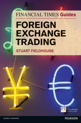 FT Guide to Foreign Exchange Trading -  Stuart Fieldhouse