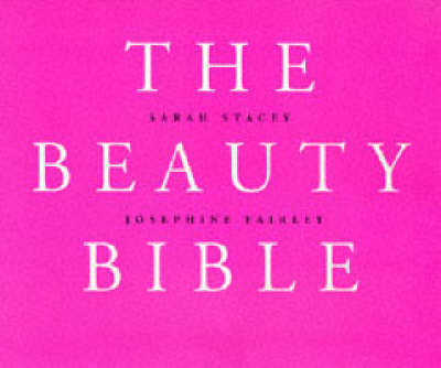 The Beauty Bible - Sarah Stacey, Josephine Fairley