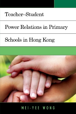 Teacher–Student Power Relations in Primary Schools in Hong Kong - Mei-Yee Wong