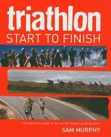 Triathlon: Start to Finish - Sam Murphy