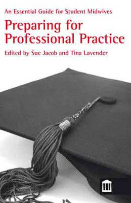 An Essential Guide for Student Midwives: Preparing for Professional Practice - 