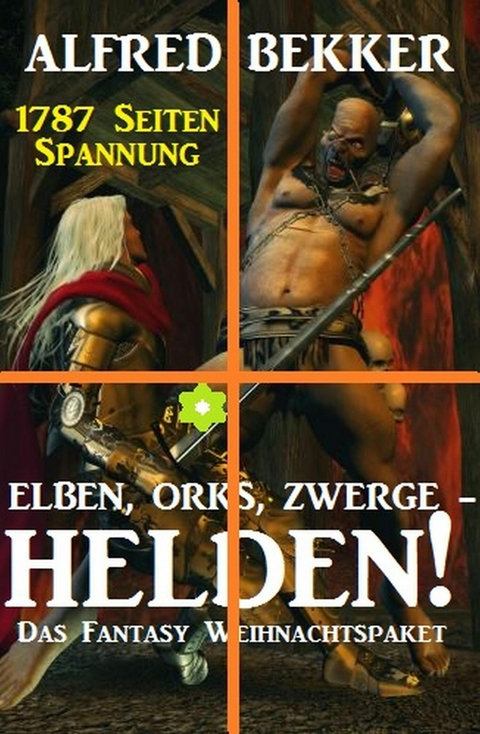 Elben, Orks, Zwerge - Helden! Das Fantasy Weihnachtspaket: 1787 Seiten Spannung -  Alfred Bekker