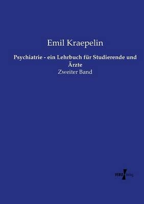 Psychiatrie - ein Lehrbuch fÃ¼r Studierende und Ãrzte - Emil Kraepelin