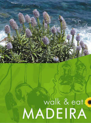 Walk and Eat Madeira - John Underwood, Pat Underwood