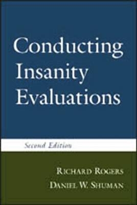 Conducting Insanity Evaluations - Richard Rogers, Daniel W. Shuman