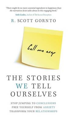 The Stories We Tell Ourselves - R Scott Gornto