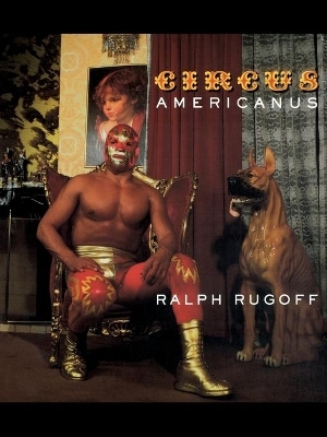 Circus Americanus - Ralph Rugoff