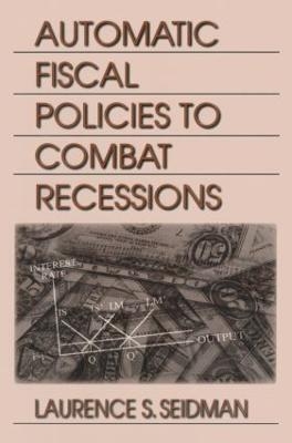 Automatic Fiscal Policies to Combat Recessions - Laurence S. Seidman