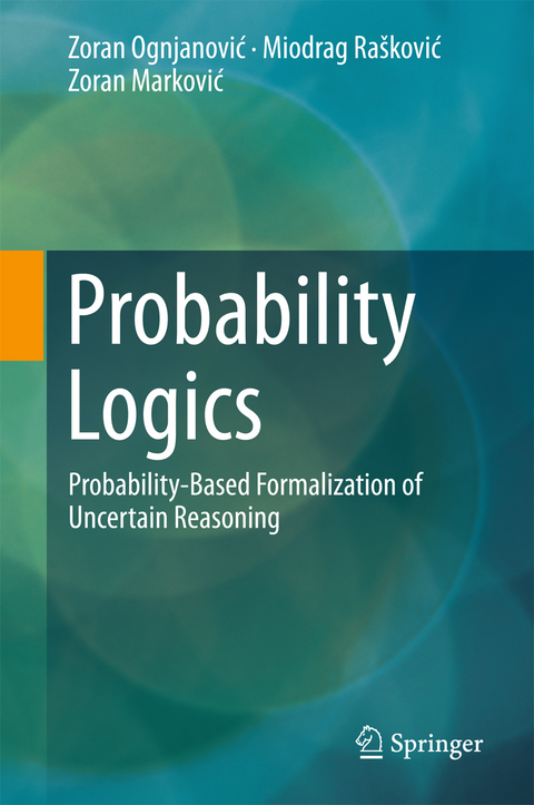 Probability Logics - Zoran Ognjanović, Miodrag Rašković, Zoran Marković