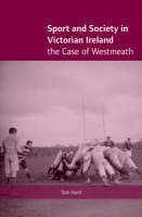 Sport and Society in Victorian Ireland - Tom Hunt