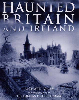 Haunted Britain and Ireland - Richard Jones