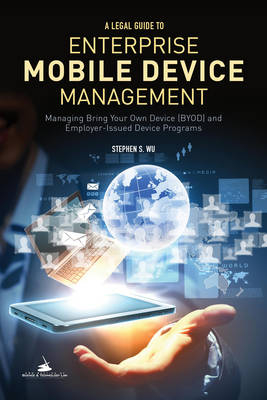 A Legal Guide to Enterprise Mobile Device Management - Stephen S. Wu