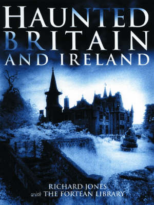 Haunted Britain and Ireland - Richard Jones