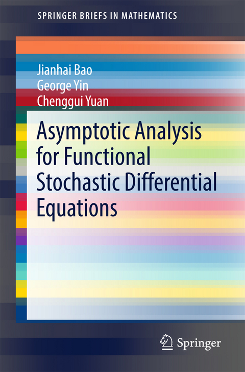 Asymptotic Analysis for Functional Stochastic Differential Equations - Jianhai Bao, George Yin, Chenggui Yuan