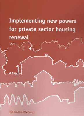 Implementing New Powers for Private Sector Housing Renewal - Rick Groves, Sian Sankey