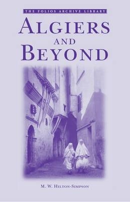 Algiers and Beyond - M.W. Hilton-Simpson